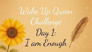 Wake up Queen You are Enough