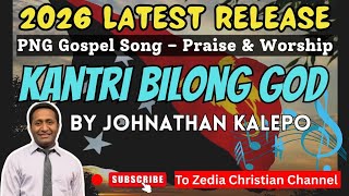 Kantri Bilong God | Johnathan Kalepo (2026 PNG Gospel Song 🎵 Tribute)