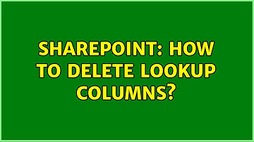 Sharepoint: How to delete Lookup columns? (3 Solutions!!)
