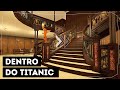 Um Tour Virtual Completo Por Dentro do Titanic