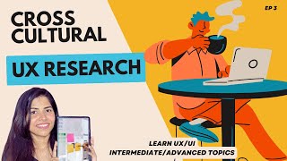 Cross cultural UX Research  - Episode 3 - Intermediate and advanced UX topics