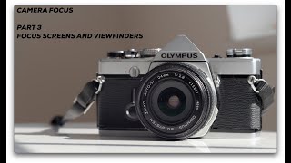Camera Focus Part 3 – Focus Screens & Viewfinders Explained
