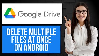 How to Delete Multiple Files At Once on Google Drive on Android | Bulk Delete Items in Google Drive