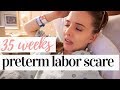 35 WEEKS PREGNANT PRETERM LABOR SCARE | 3 CM DILATED + 80% EFFACED