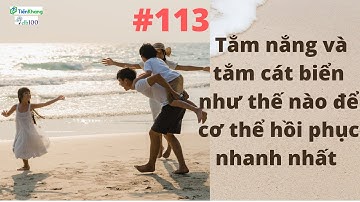 #113 Tắm nắng và tắm cát biển như thế nào để cơ thể hồi phục nhanh nhất #clb100