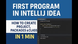 First Program in IntelliJ Idea | How to Create Project, Packages &amp; Class in 1 Min
