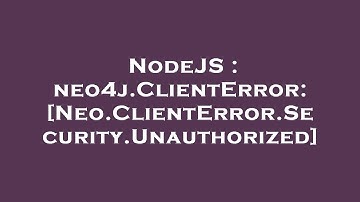 NodeJS : neo4j.ClientError: [Neo.ClientError.Security.Unauthorized]