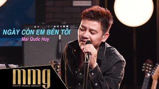 Ngày Còn Em Bên Tôi || Mai Quốc Huy || MMG 