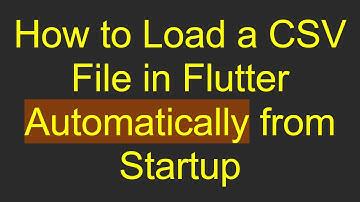 How to Load a CSV File in Flutter Automatically from Startup