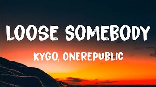Kygo, OneRepublic - Lose Somebody (Lyrics)