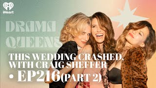 The Wedding CRASHED, with Craig Sheffer • EP216 (PART 2) | Drama Queens