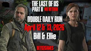 Double Daily Run as Bill &amp; Ellie (Apr 12-13) [GROUNDED] | TLOU Pt 2 Remastered | No Return