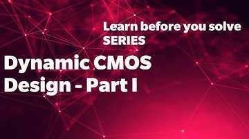 Dynamic CMOS Design - Part - 1 | Static Vs Dynamic CMOS Design | Learn before you solve