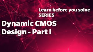 Dynamic CMOS Design - Part - 1 | Static Vs Dynamic CMOS Design | Learn before you solve