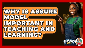 Why Is ASSURE Model Important In Teaching And Learning? - Childhood Education Zone