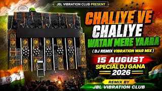 Chaliye Ve Chaliye Dj Remix ( Vibration War Mix ) 15 August Full Dj Songs | Desh Bhakti Dj Gana 2026