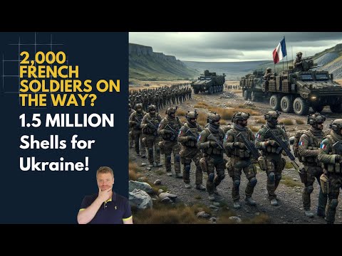 2,000 French Soldiers on their way into Ukraine already? 1.5 MILLION Shells for Ukraine!