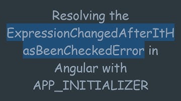 Resolving the ExpressionChangedAfterItHasBeenCheckedError in Angular with APP_INITIALIZER