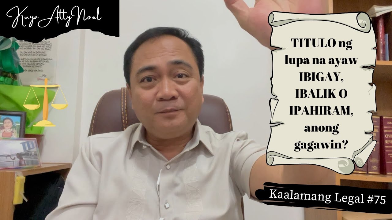 TITLE ng lupa na ayaw IBIGAY, IBALIK O IPAHIRAM, anong gagawin? | Kaalamang Legal #75