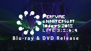 [SPOT] Perfume Anniversary 10days 2015 「LIVE ３：５：６：９」 Blu-ray & DVD