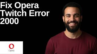 Fix Opera Twitch Error 2000  (Step By Step Guide)