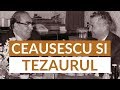 Ceausescu si Tezaurul Romaniei