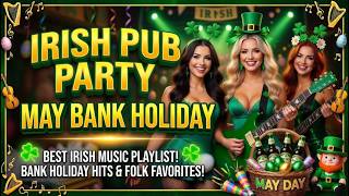 🍀 May Bank Holiday 2026 Irish Pub Party 🍻 Best Celtic Drinking Songs &amp; Tavern Music