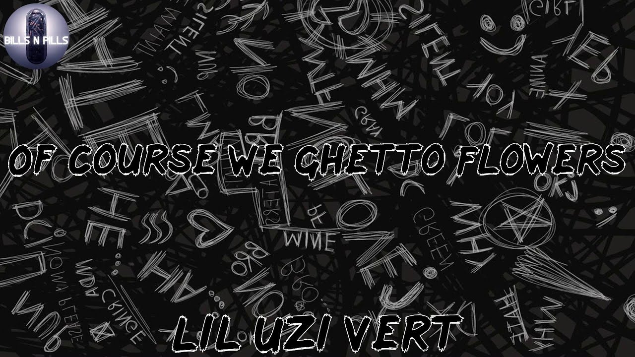 𝐋𝐢𝐥 𝐔𝐳𝐢 𝐕𝐞𝐫𝐭, "𝐎𝐟 𝐂𝐨𝐮𝐫𝐬𝐞 𝐖𝐞 𝐆𝐡𝐞𝐭𝐭𝐨 𝐅𝐥𝐨𝐰𝐞𝐫𝐬" (𝐋𝐲𝐫𝐢𝐜 𝐕𝐢𝐝𝐞𝐨)