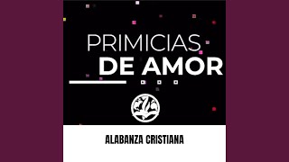 Video-Miniaturansicht von „Alabanza Cristiana - Primicias de Amor“