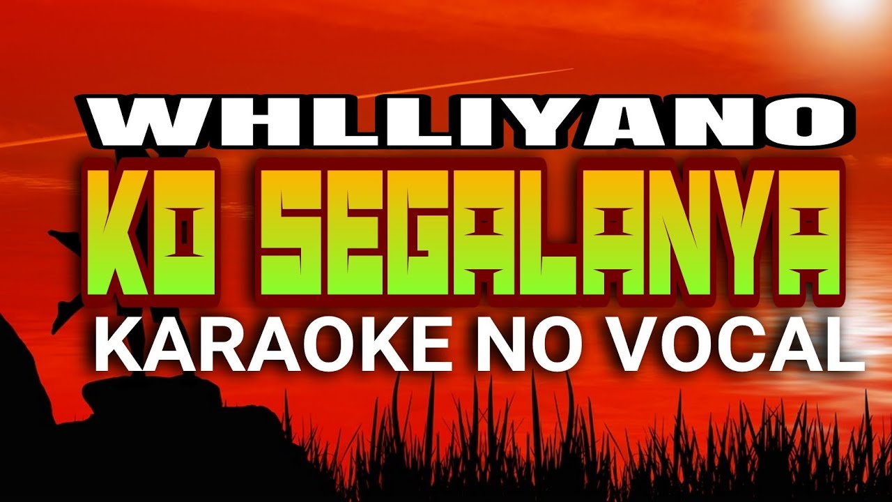 Karaoke No Vocal •• Ko Segalanya WHLLIYANO YouTube