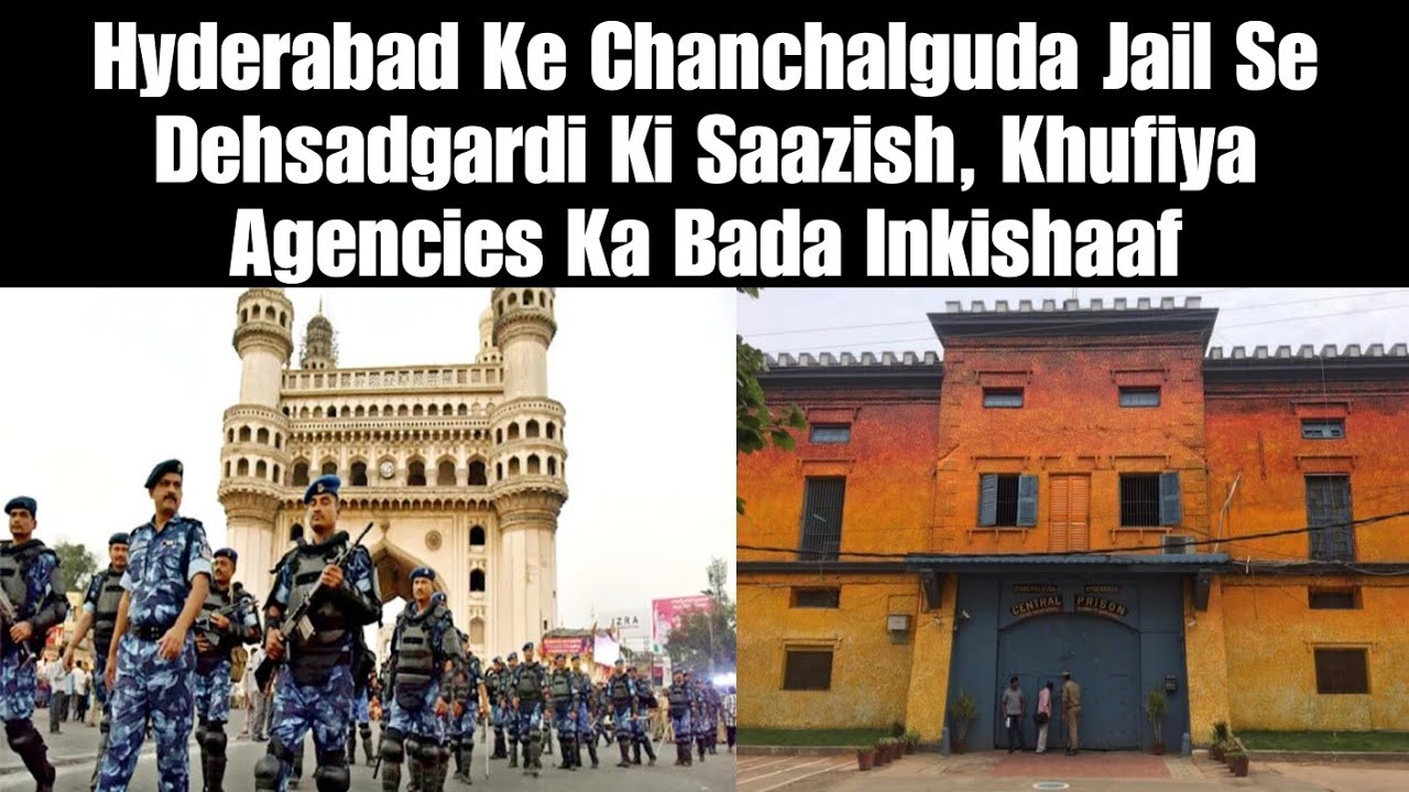 Hyderabad Ke Chanchalguda Jail Se Dehsadgardi Ki Saazish, Khufiya Agencies Ka Bada Inkishaaf