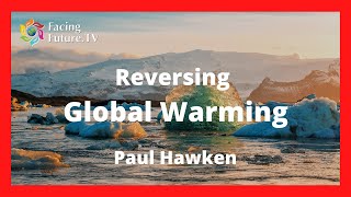 Reversing Global Warming, Paul Hawken at Bioneers @FacingFuture