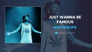Wiz Khalifa - Just Wanna Be Famous (AUDIO)