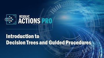 Resolve Actions PRO: Decision Trees & Guided Procedures Explained