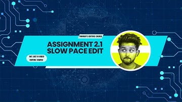 ASSIGNMENT 2.1 THE SLOW PACE EDIT