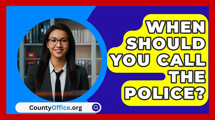 When Should You Call The Police? - CountyOffice.org