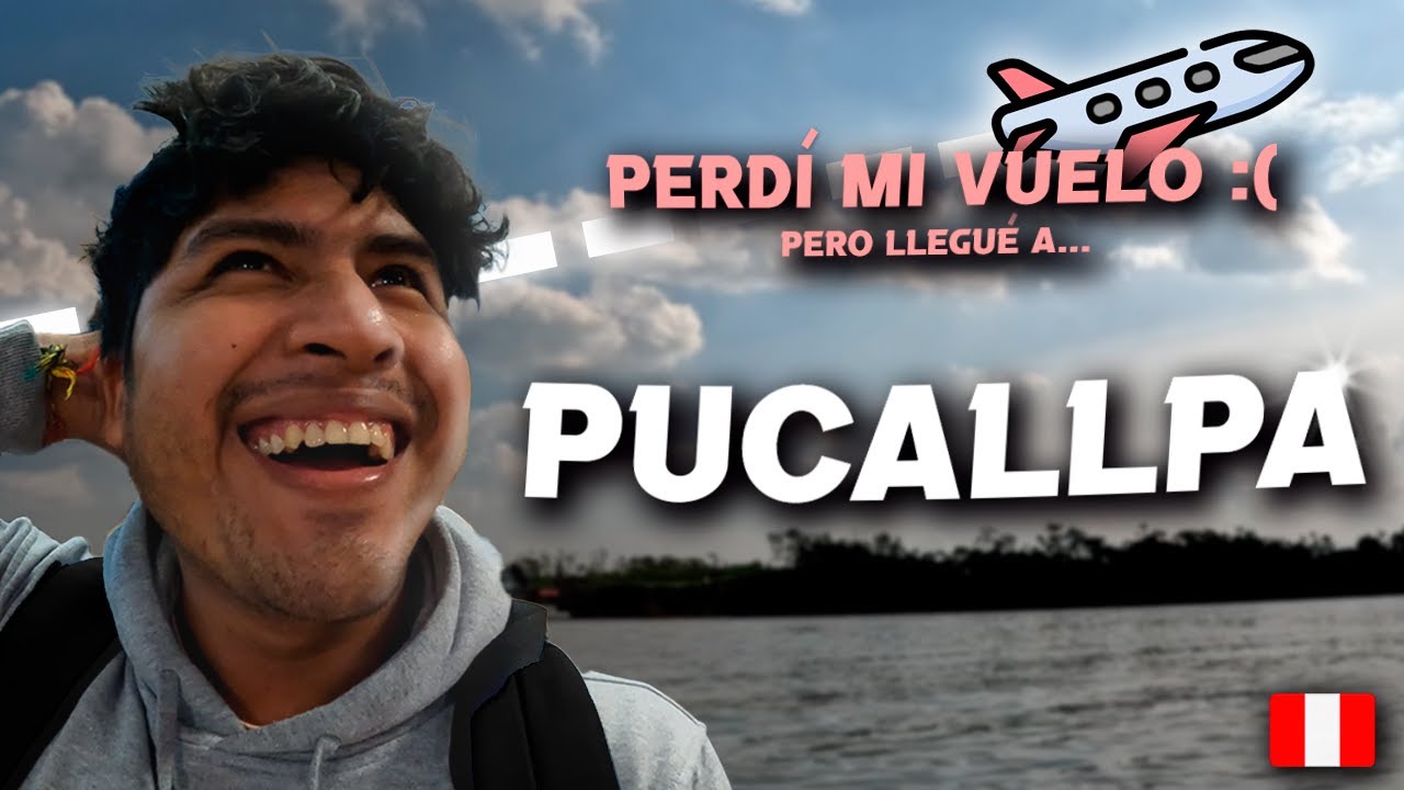 PERDI MI VUELO!!!!  LLEGUE A PUCALLPA EN BUS O AVION? // CAP1