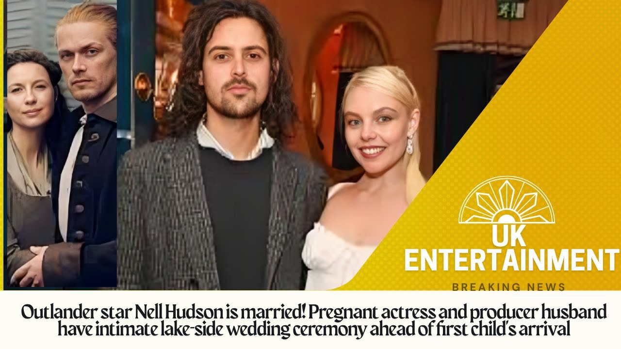 Outlander  Nell Hudson is married!intimate lake-side wedding ceremony ahead of first child's arrival