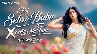 Koi Sehri Babu X Milo Na Tum ||  Dj Remix|| Club Mix Dance Song I WB V2 MIX 