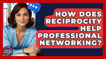 How Does Reciprocity Help Professional Networking? - Social Success Club
