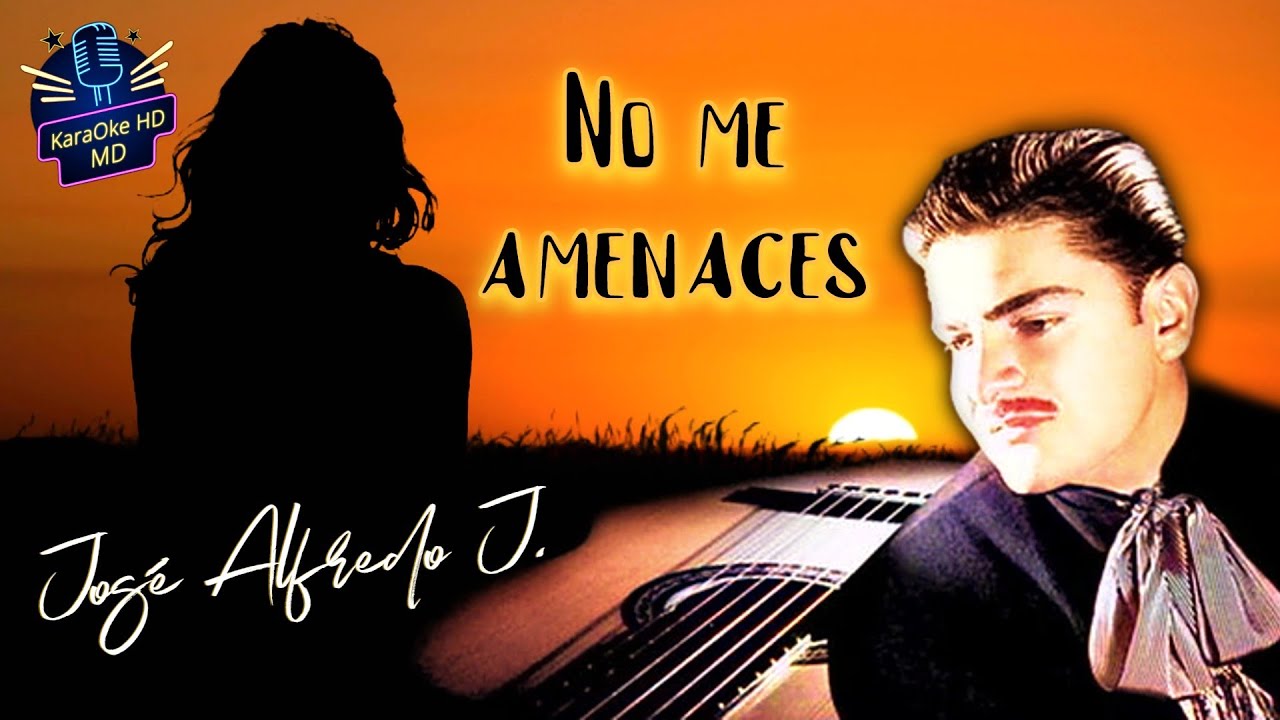 NO ME AMENACES JOSÉ ALFREDO JIMÉNEZ (KaraOke HD) YouTube