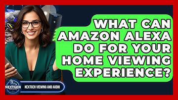 What Can Amazon Alexa Do For Your Home Viewing Experience? - NextGen Viewing and Audio
