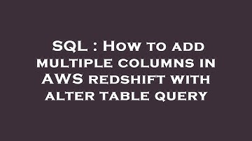 SQL : How to add multiple columns in AWS redshift with alter table query