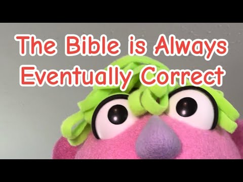 The Bible is Always Eventually Correct