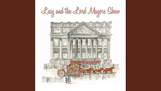 Lucy & the Lord Mayor's Show.3 - Lucy and the Lord Mayor's Show