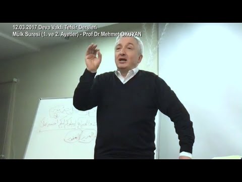 12-03-2017 Mülk Suresi (1.-2. Ayetler) - Prof Dr Mehmet OKUYAN – Deva Vakfı Tefsir Dersleri