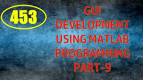 CME | Lecture-453 | GUI Development using MATLAB Programming Part-9