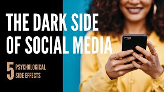 The Dark Side of Social Media: 5 Psychological Side Effects