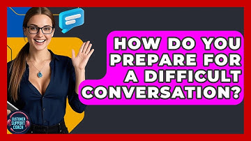 How Do You Prepare For A Difficult Conversation? - Customer Support Coach