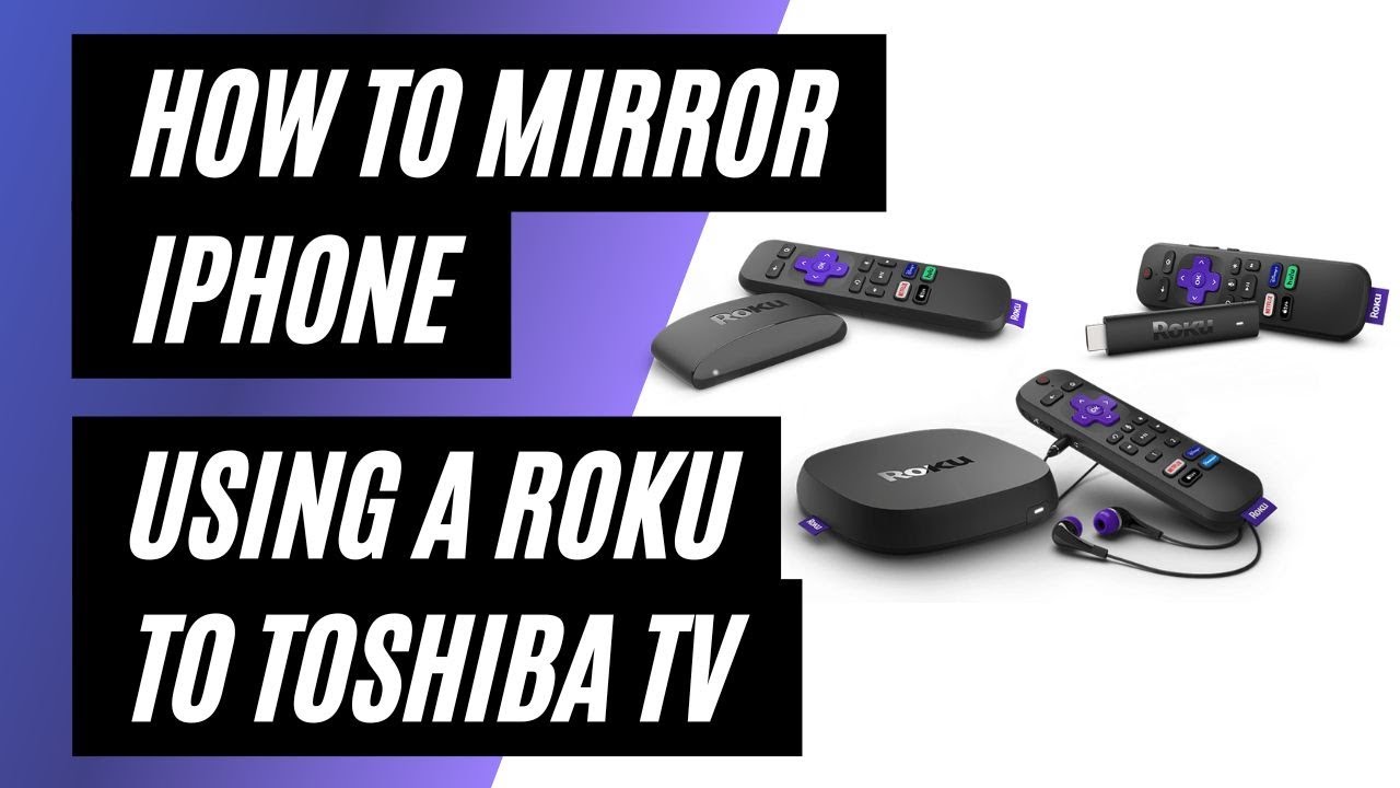How To Mirror iPhone to a Toshiba TV Using a Roku YouTube
